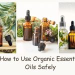 How to Use Organic Essential Oils Safely